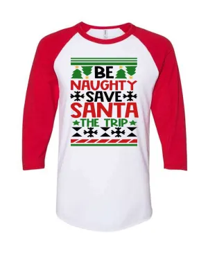 Be Naughty, Save Santa The Trip Raglan T-shirt Christmas T-shirt