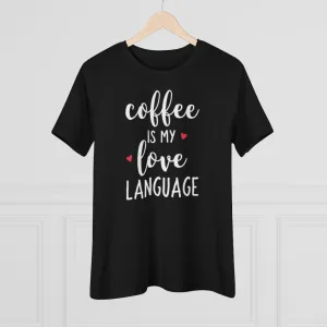Coffee Is My Love Language - T-shirt