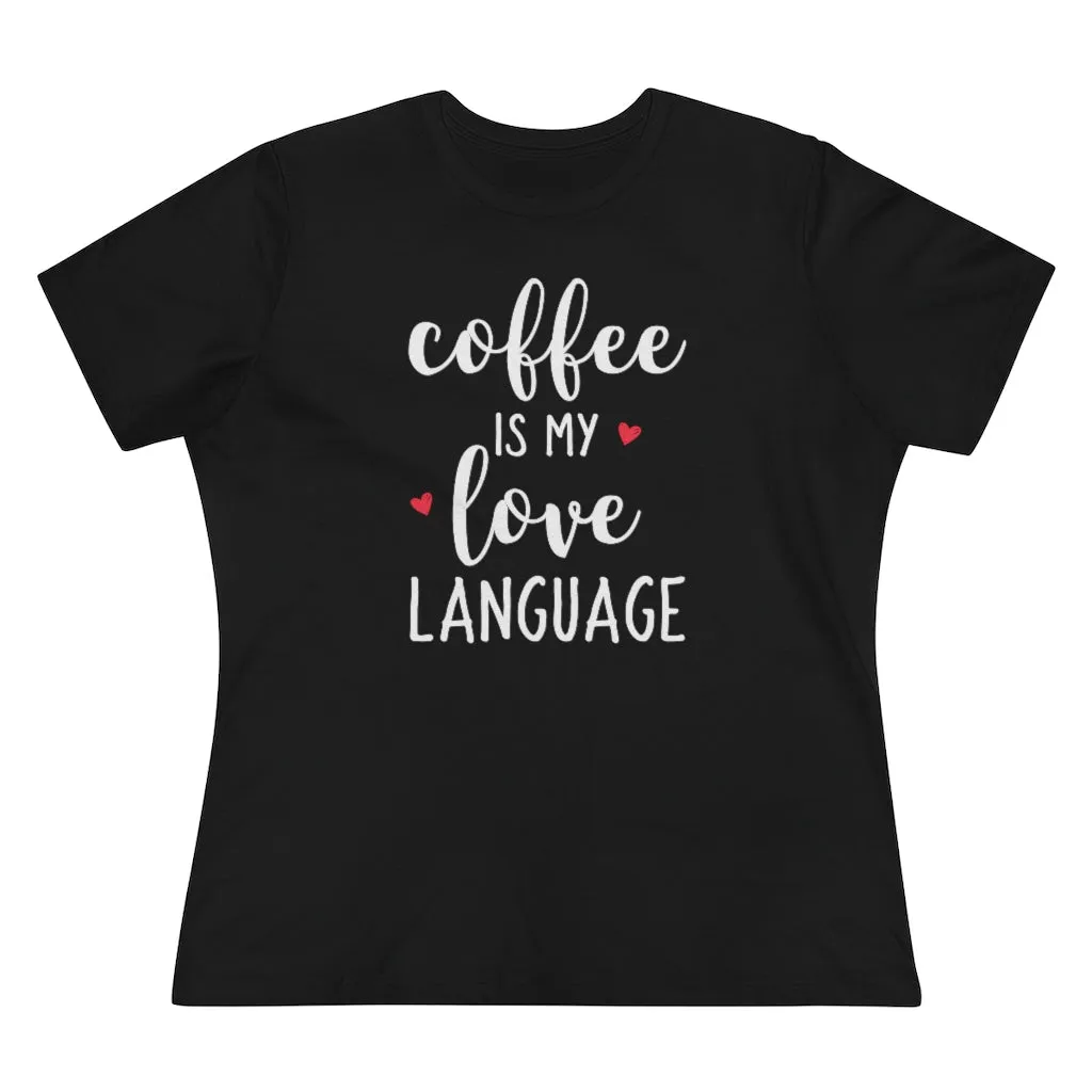 Coffee Is My Love Language - T-shirt