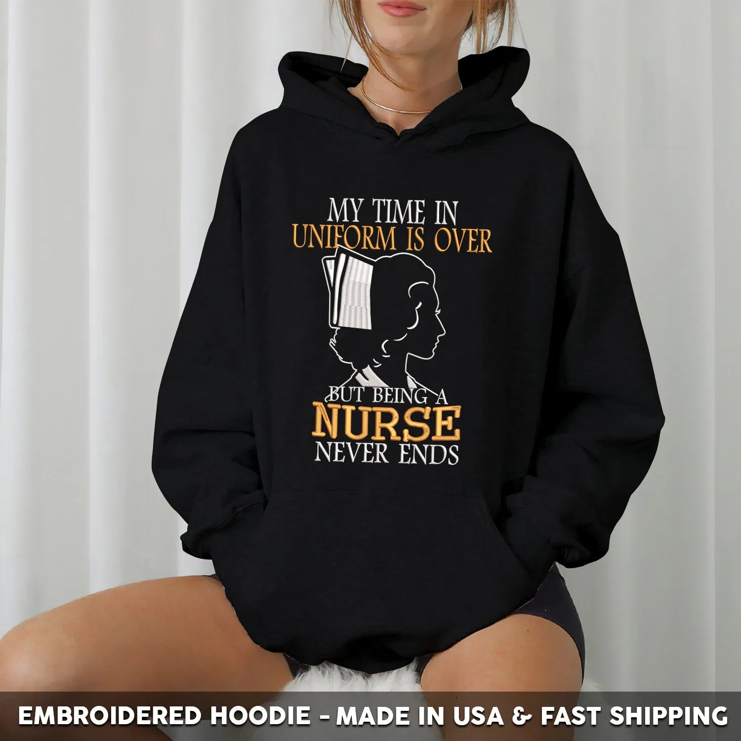 Embroidered T-Shirt - My Time in Uniform is Over But Being A Nurse Never Ends Gift