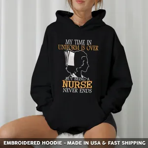 Embroidered T-Shirt - My Time in Uniform is Over But Being A Nurse Never Ends Gift