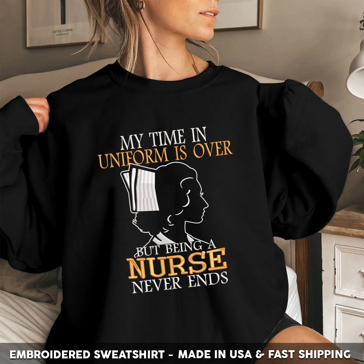 Embroidered T-Shirt - My Time in Uniform is Over But Being A Nurse Never Ends Gift