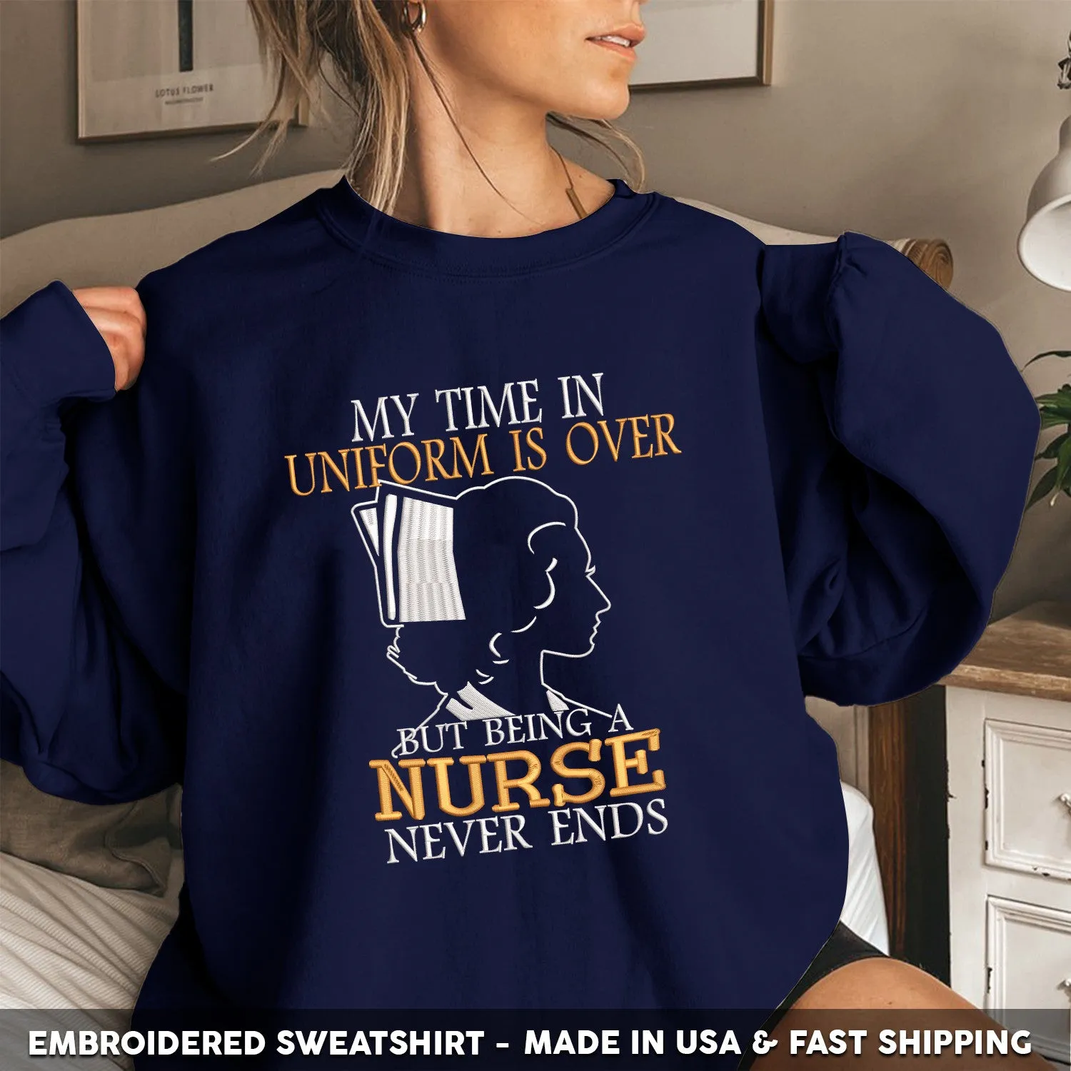 Embroidered T-Shirt - My Time in Uniform is Over But Being A Nurse Never Ends Gift