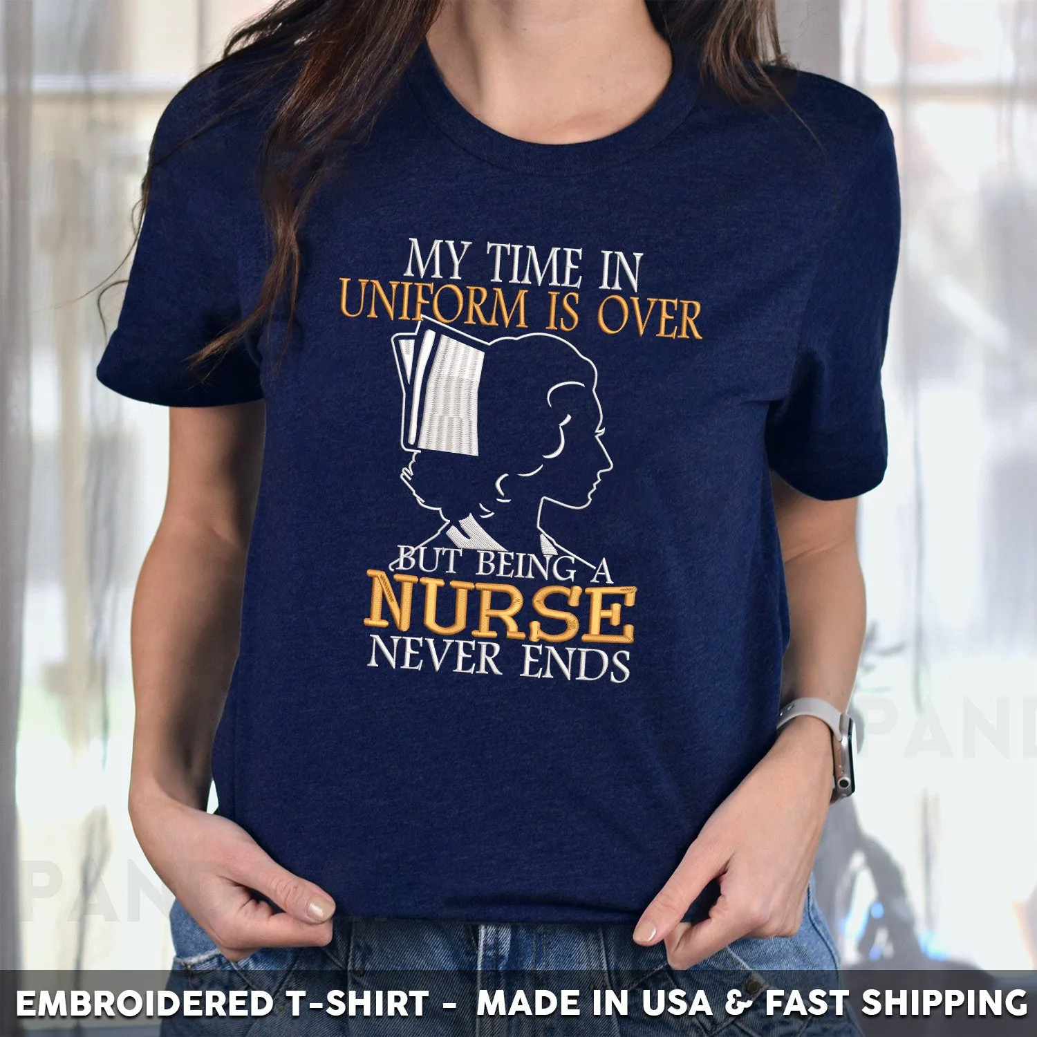 Embroidered T-Shirt - My Time in Uniform is Over But Being A Nurse Never Ends Gift