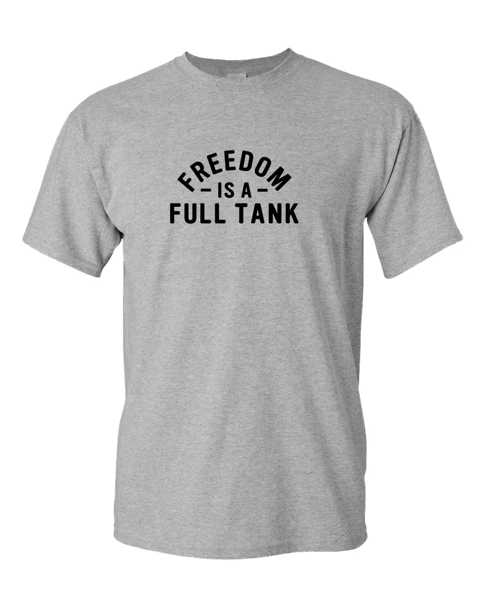 Freedom is a full tank t-shirt