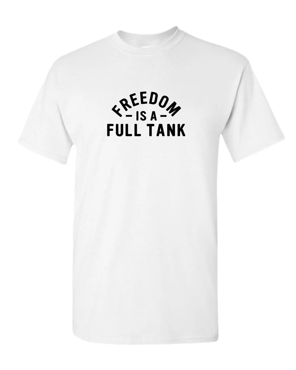 Freedom is a full tank t-shirt