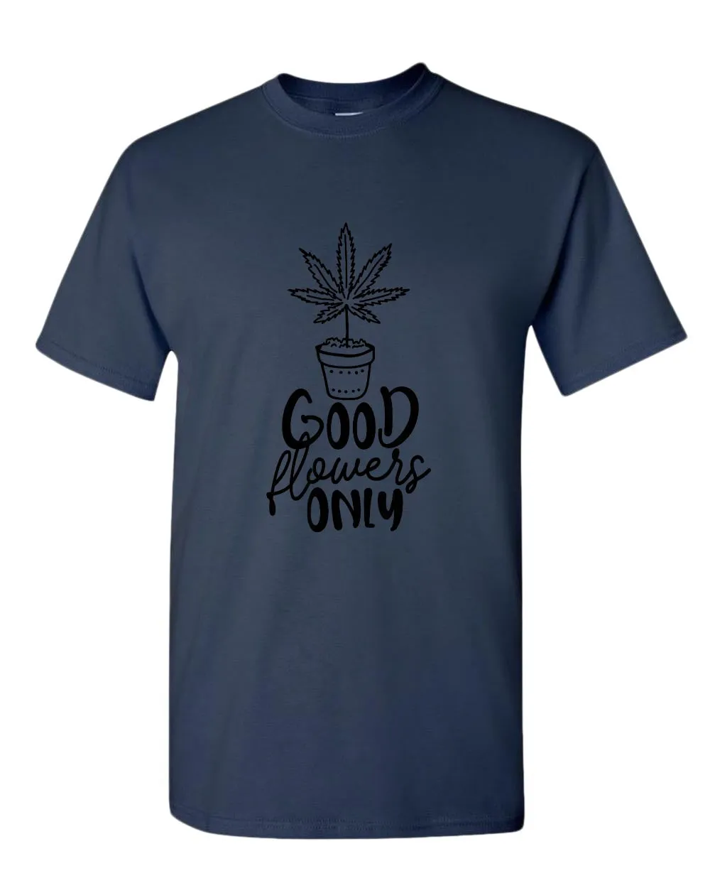 Good flowers only t-shirt