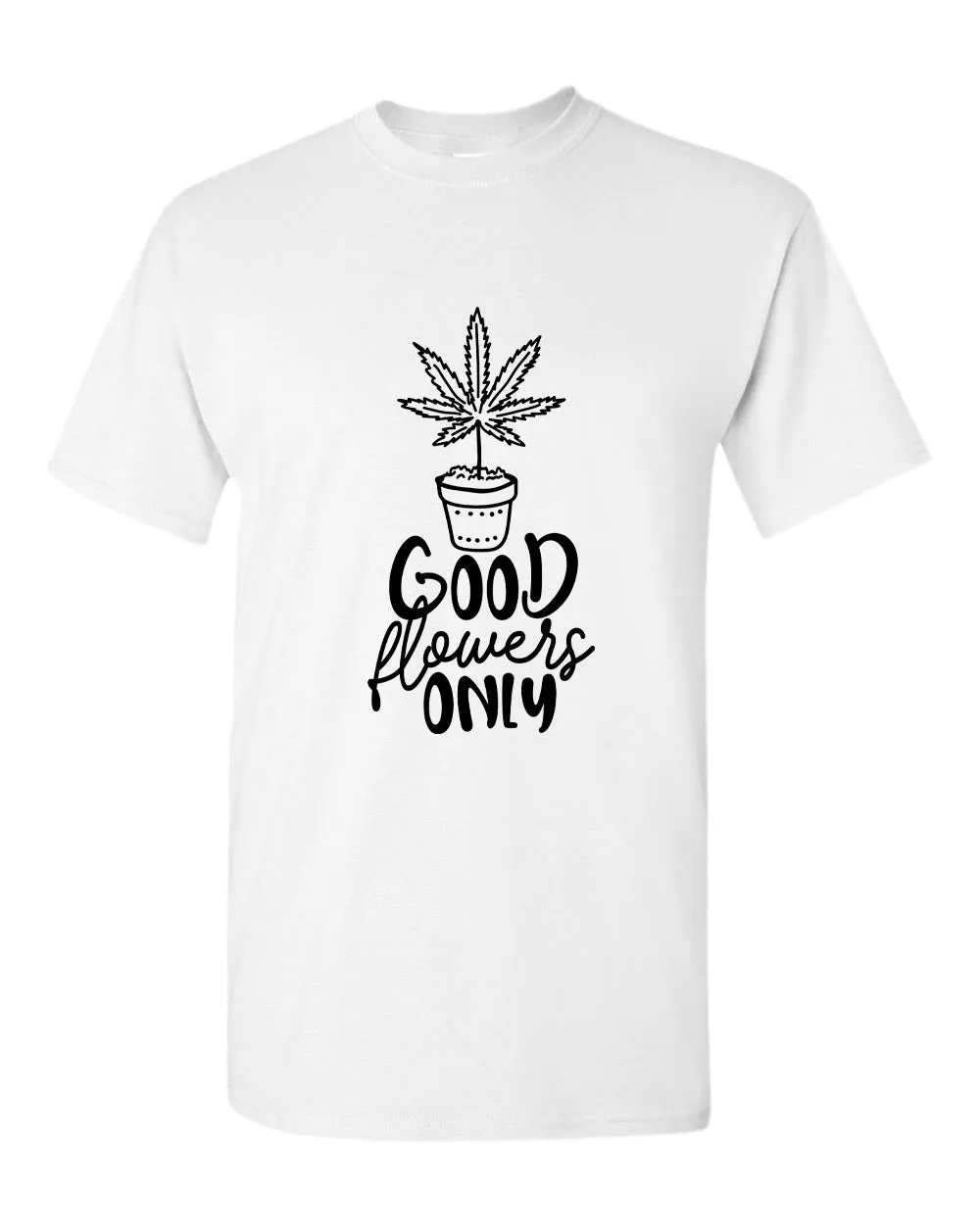 Good flowers only t-shirt