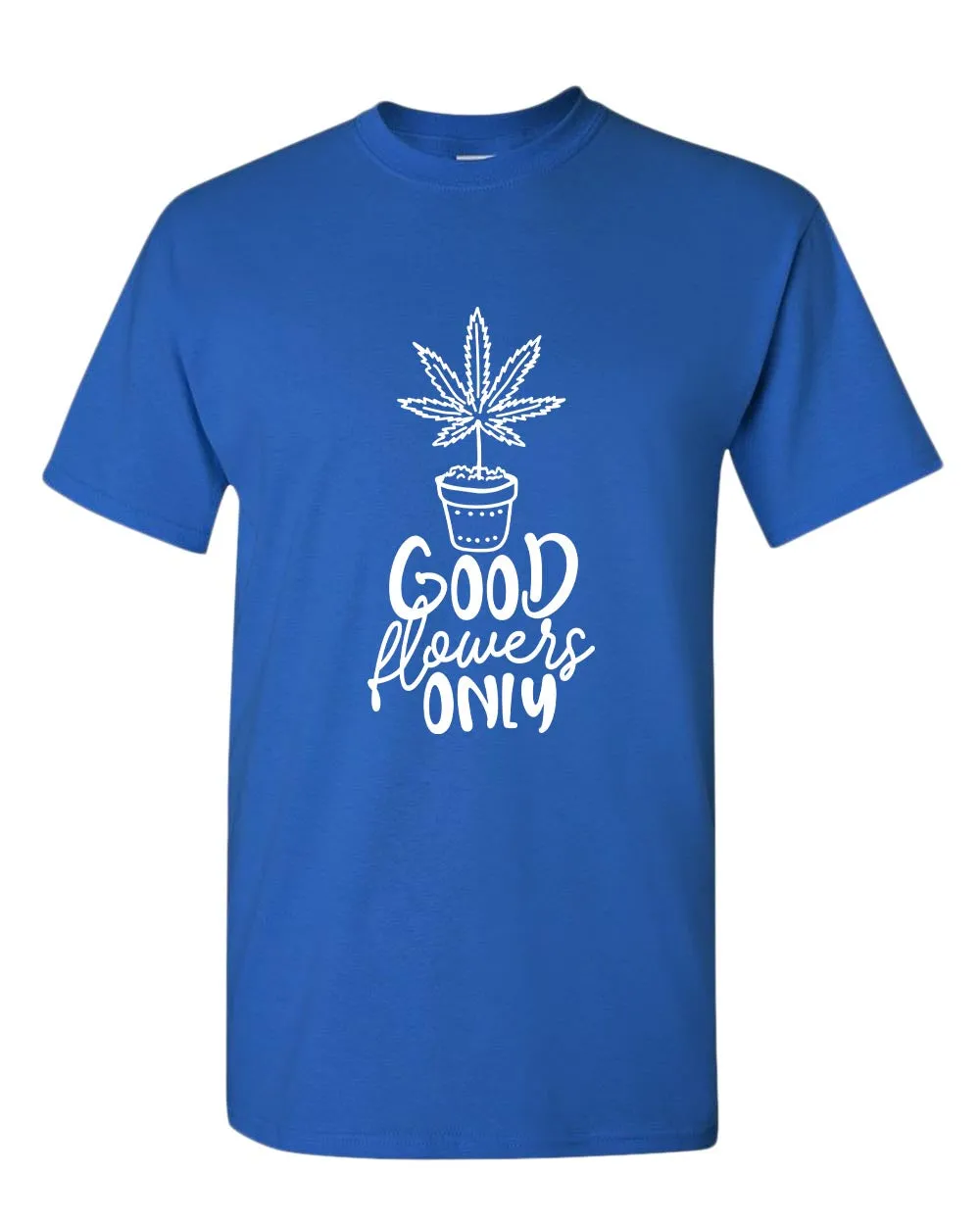 Good flowers only t-shirt