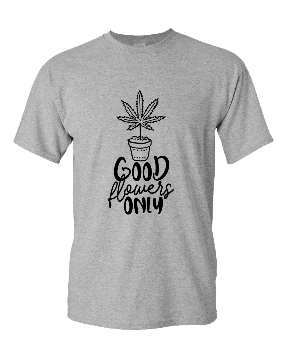 Good flowers only t-shirt
