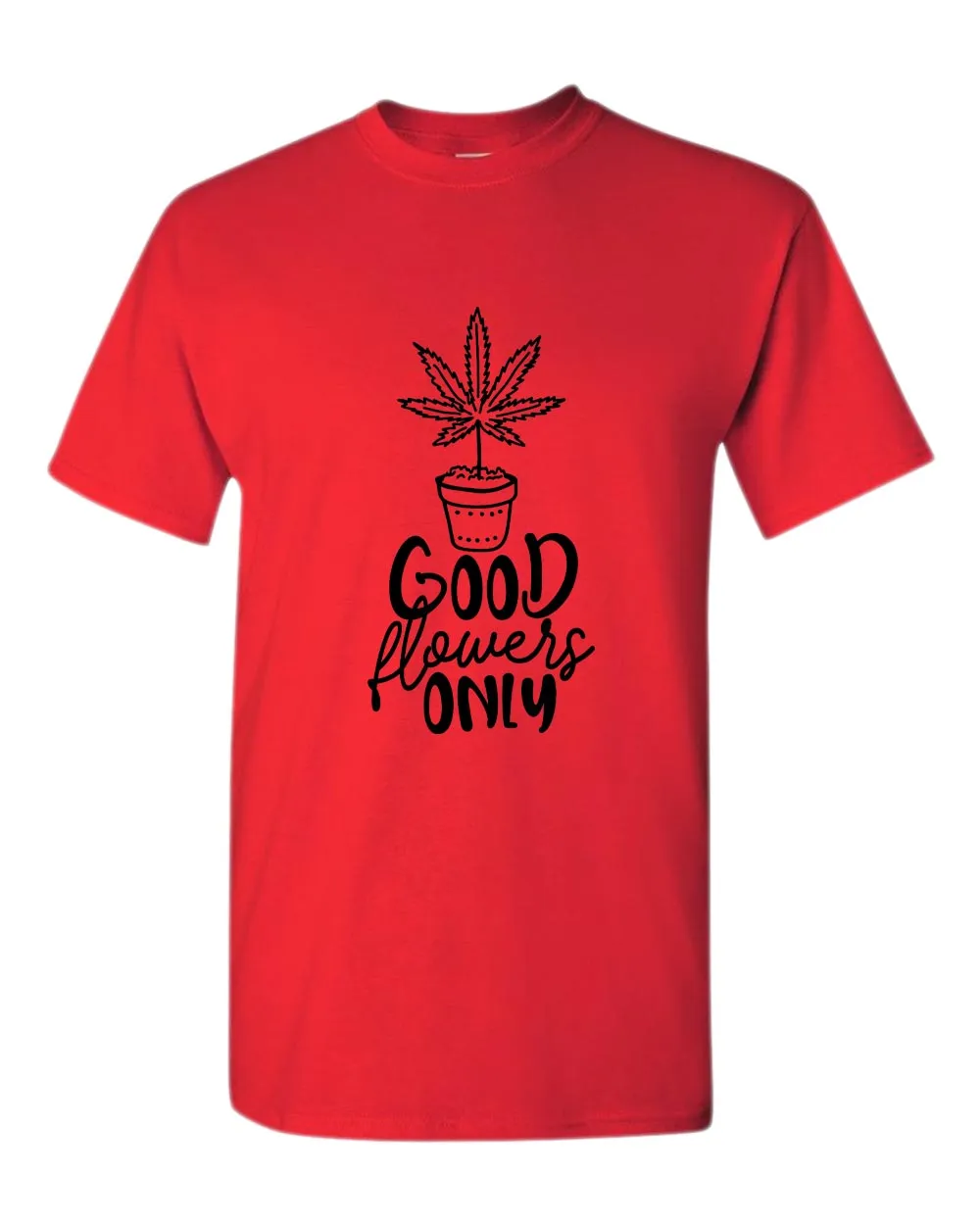 Good flowers only t-shirt