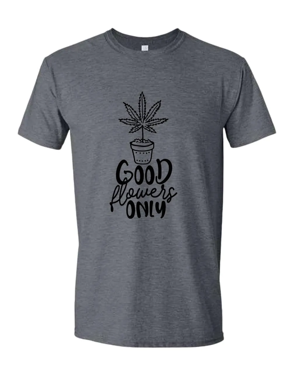 Good flowers only t-shirt