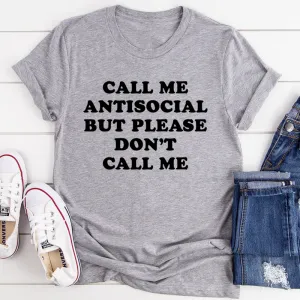 Graphic T-Shirts Call Me Antisocial But Please Don't Call Me Tee
