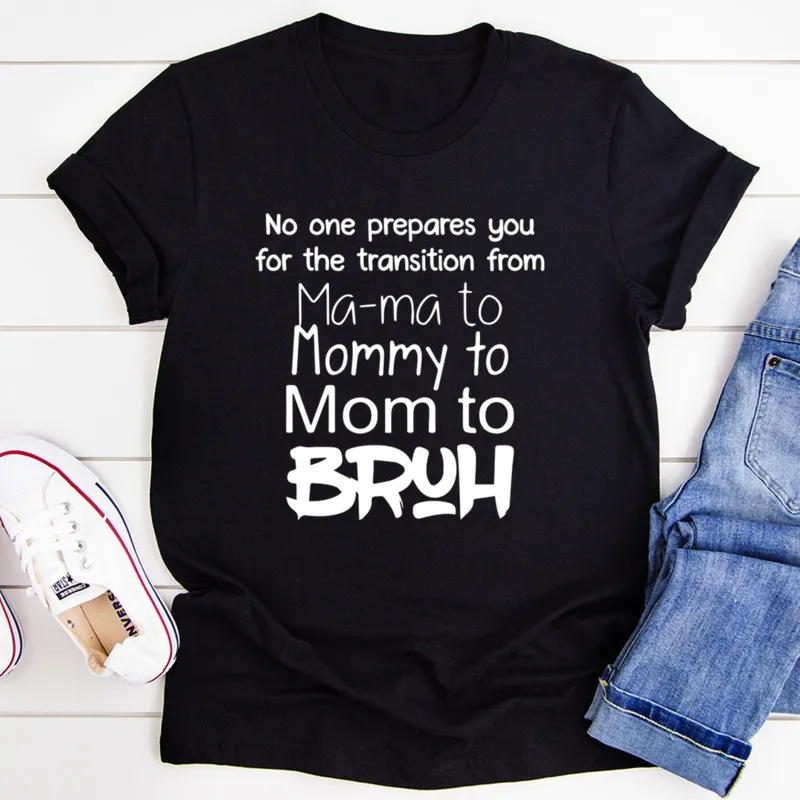 Graphic T-Shirts No One Prepares You for The Transition from Mama to Bruh Tee