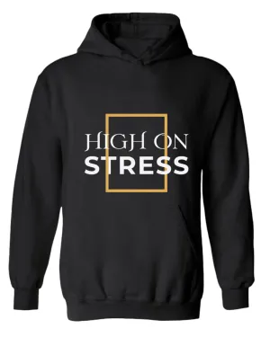 High on stress hoodie, motivational hoodie, inspirational hoodies, casual hoodies