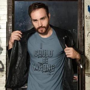 I Could Be Wrong - T-shirt