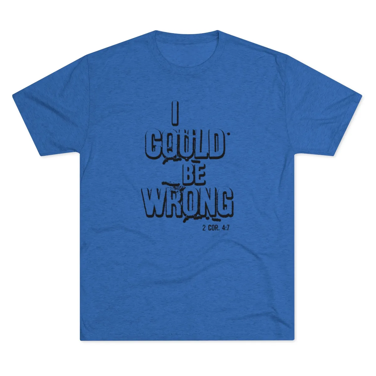 I Could Be Wrong - T-shirt