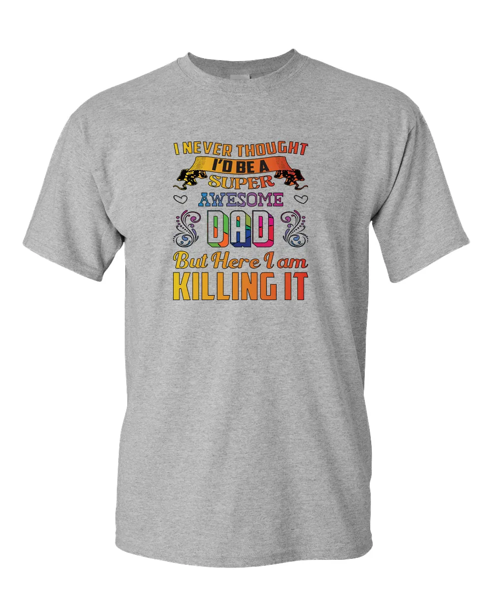 I never thought i'd be a super awesome dad. but here i am killing it tees dad t-shirt