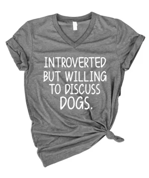 Introverted But Willing To Discuss Dogs Shirt | Funny Introvert Shirt | Unisex V Neck