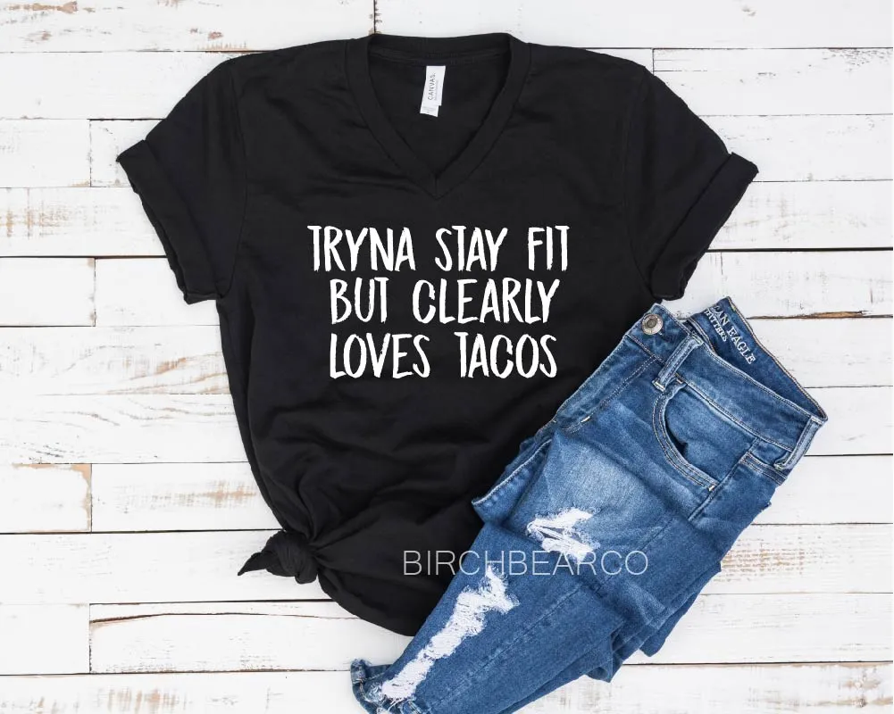 Tryna Stay Fit But Clearly Likes Tacos Shirt - Unisex V neck